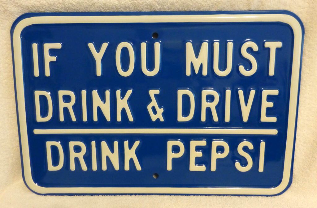Pepsi-Cola “If You Must Drink & Drive Drink Pepsi” Sign