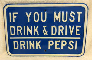 Pepsi-Cola “If You Must Drink & Drive Drink Pepsi” Sign